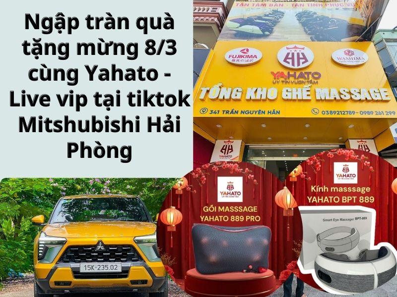   
          Ngập tràn quà tặng mừng 8/3 cùng Yahato - Live vip tại tiktok Mitshubishi Hải Phòng